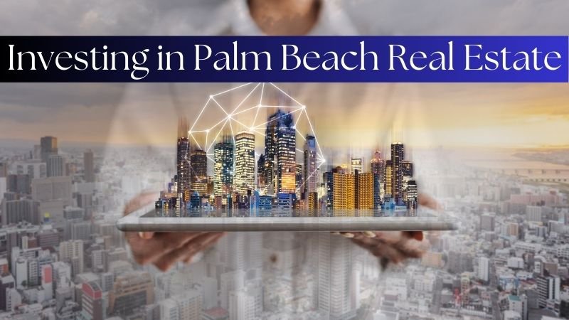 Investing in Palm Beach Real Estate