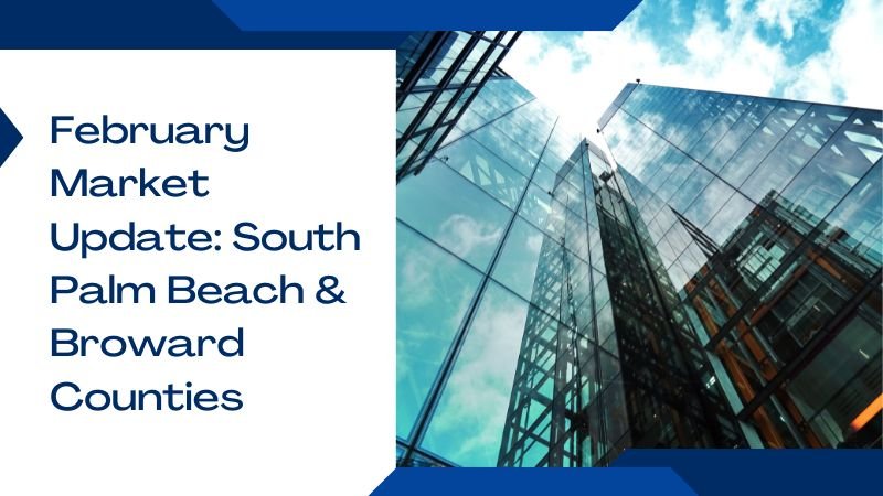 February Market Update: South Palm Beach & Broward Counties