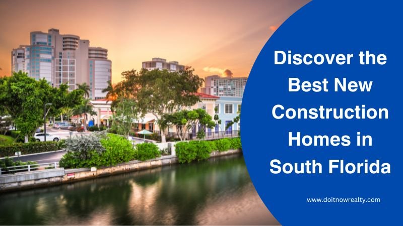 Discover the Best New Construction Homes in South Florida